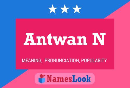 Antwan N Name Poster