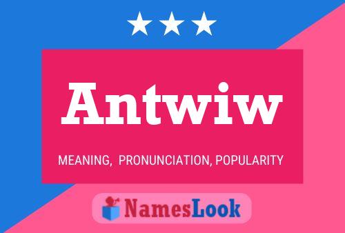 Antwiw Name Poster