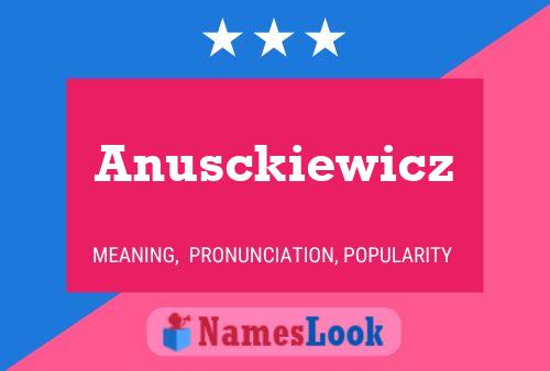 Anusckiewicz Name Poster