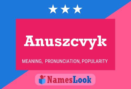 Anuszcvyk Name Poster