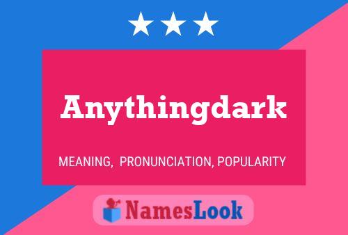 Anythingdark Name Poster