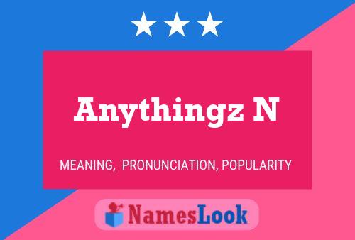 Anythingz N Name Poster