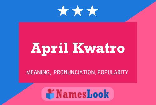 April Kwatro Name Poster