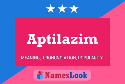 Aptilazim Name Poster