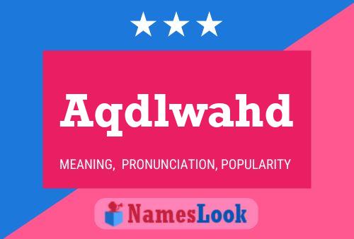 Aqdlwahd Name Poster