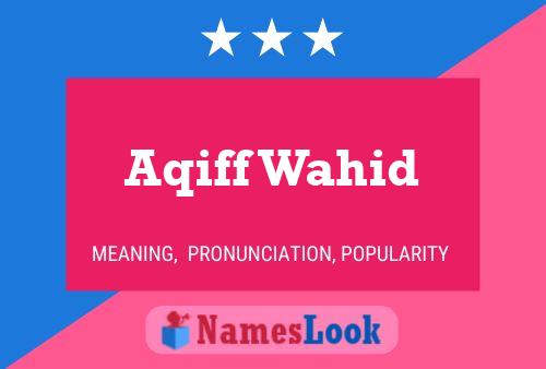 Aqiff Wahid Name Poster