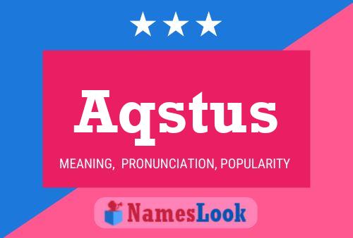 Aqstus Name Poster