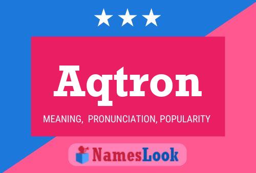 Aqtron Name Poster