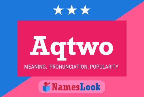 Aqtwo Name Poster