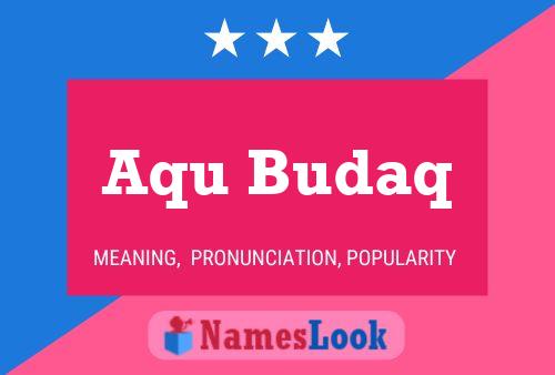 Aqu Budaq Name Poster