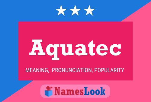 Aquatec Name Poster