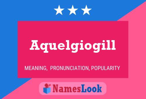 Aquelgiogill Name Poster