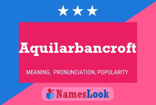 Aquilarbancroft Name Poster