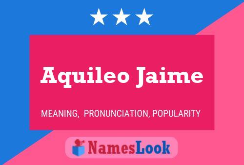 Aquileo Jaime Name Poster