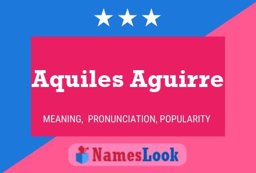 Aquiles Aguirre Name Poster