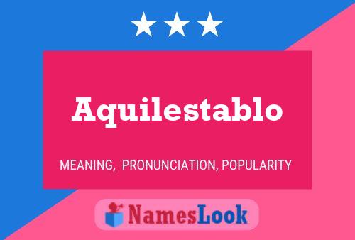 Aquilestablo Name Poster