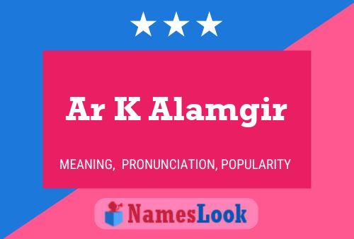 Ar K Alamgir Name Poster