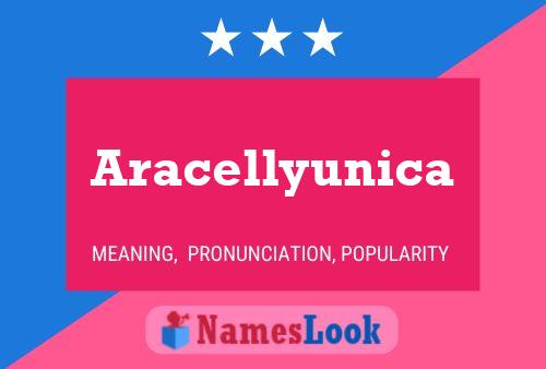 Aracellyunica Name Poster