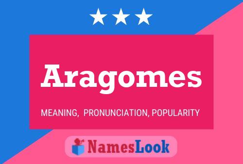 Aragomes Name Poster