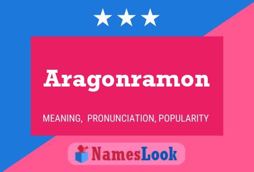 Aragonramon Name Poster