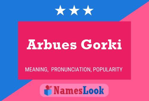 Arbues Gorki Name Poster