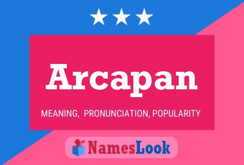 Arcapan Name Poster