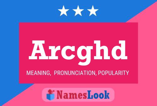 Arcghd Name Poster