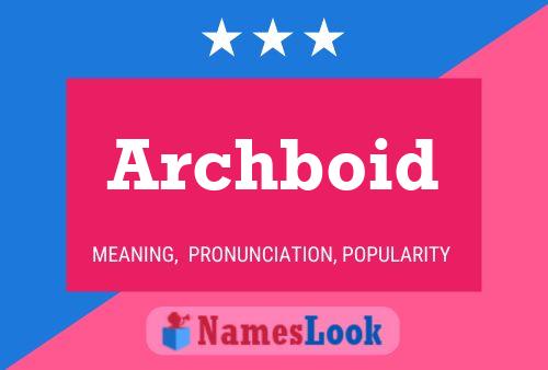 Archboid Name Poster