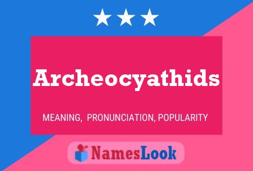 Archeocyathids Name Poster