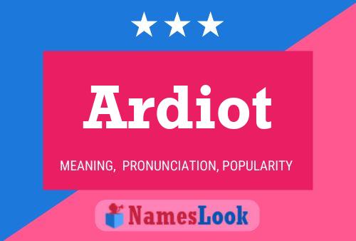 Ardiot Name Poster