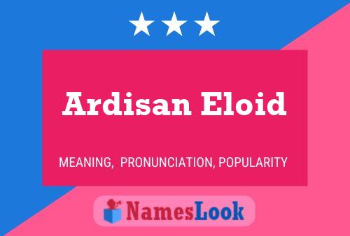 Ardisan Eloid Name Poster