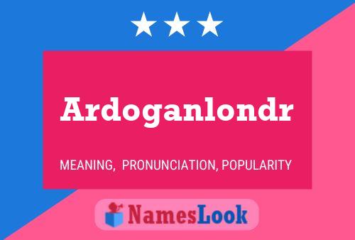 Ardoganlondr Name Poster