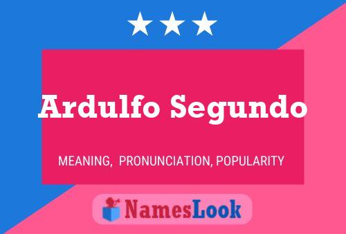 Ardulfo Segundo Name Poster