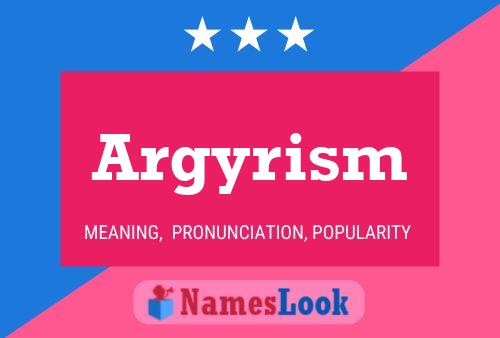 Argyrism Name Poster