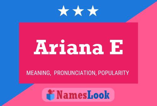 Ariana E Name Poster