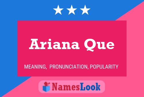 Ariana Que Name Poster