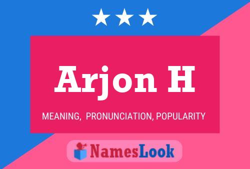 Arjon H Name Poster