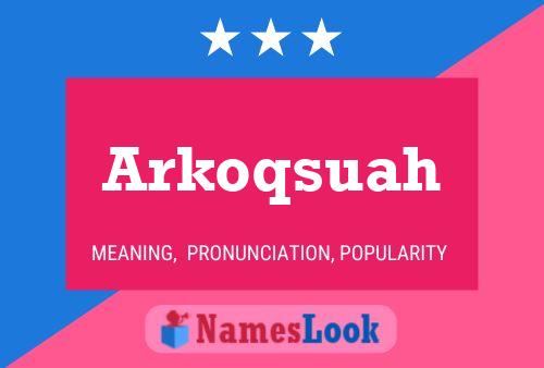 Arkoqsuah Name Poster