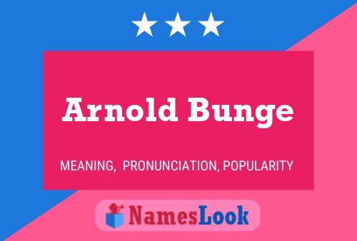 Arnold Bunge Name Poster