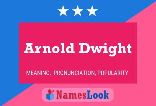 Arnold Dwight Name Poster