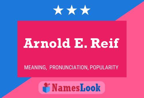 Arnold E. Reif Name Poster