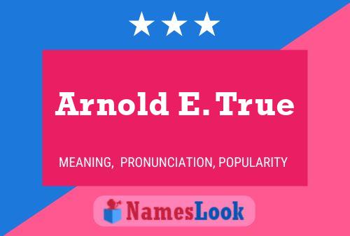 Arnold E. True Name Poster