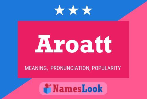 Aroatt Name Poster