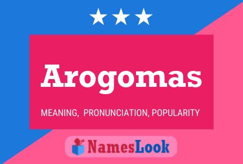 Arogomas Name Poster