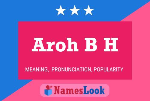 Aroh B H Name Poster