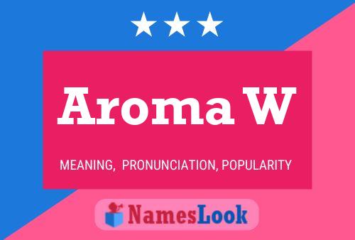 Aroma W Name Poster