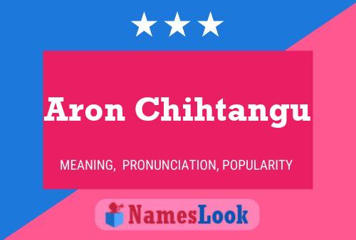 Aron Chihtangu Name Poster