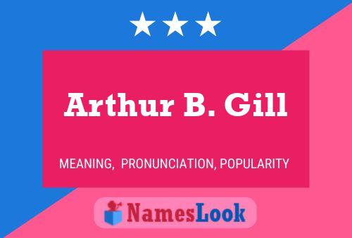 Arthur B. Gill Name Poster