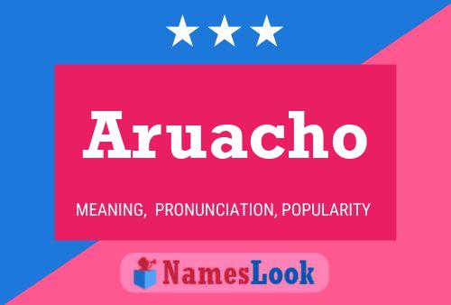 Aruacho Name Poster