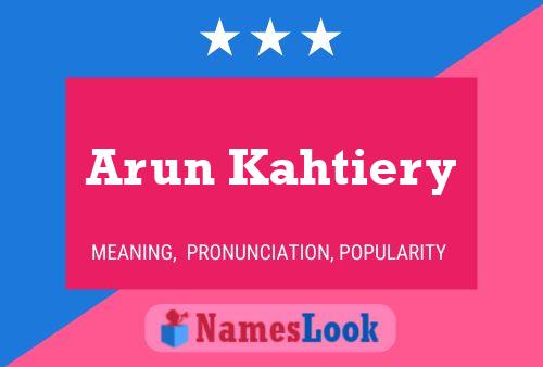 Arun Kahtiery Name Poster